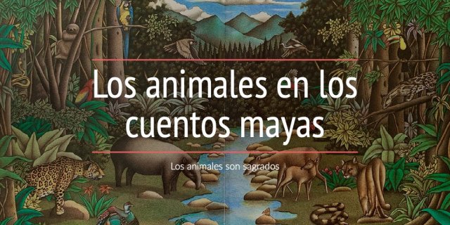 Los animales en los cuentos mayas